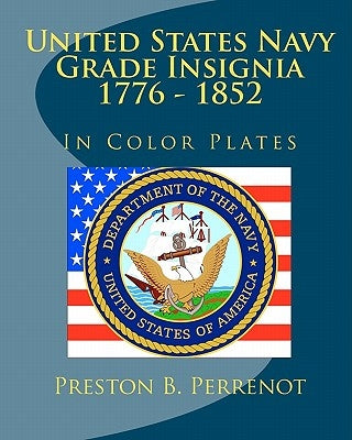 United States Navy Grade Insignia 1776 - 1852 by Perrenot, Preston B.