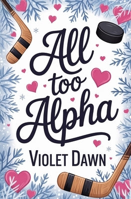 All Too Alpha: A Cozy Omegaverse Spicy Fantasy Romance by Dawn, Violet