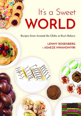 It's a Sweet World: Recipes from Around the Globe at Bea's Bakery (Dessert Cookbook, Baking Recipe Book) by Rosenberg, Lenny