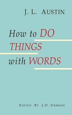 How to Do Things with Words by Austin, J. L.