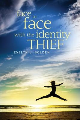 Face to Face with the Identity Thief by Bolden, Evelyn L.