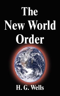 The New World Order by Wells, H. G.