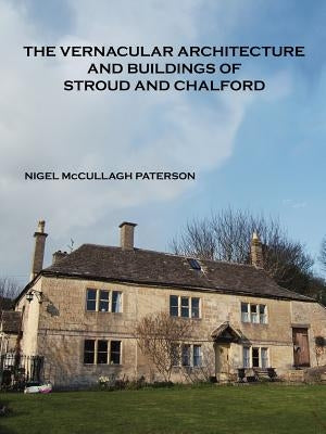 The Vernacular Architecture and Buildings of Stroud and Chalford by Paterson, Nigel McCullagh