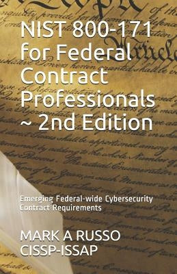 NIST 800-171 for Federal Contract Professionals 2nd Edition: Emerging Federal-wide Cybersecurity Contract Requirements by Russo Cissp-Issap, Mark a.