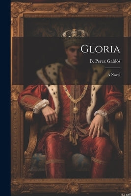 Gloria by Galdós, B. Perez