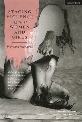 Staging Violence Against Women and Girls: Plays and Interviews by Lynn, Isley