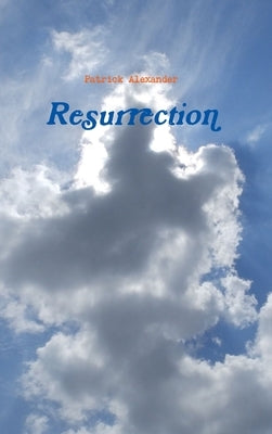 Resurrection by Alexander, Patrick