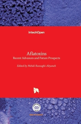 Aflatoxins: Recent Advances and Future Prospects by Razzaghi-Abyaneh, Mehdi