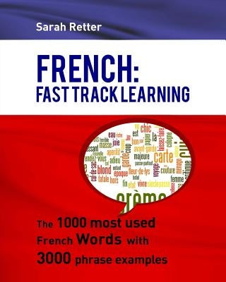 French: Fast Track Learning: The 1000 most used French words with 3.000 phrase examples by Retter, Sarah