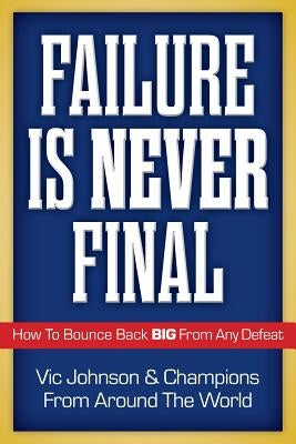 Failure Is Never Final: How To Bounce Back BIG From Any Defeat by Warren, Joan