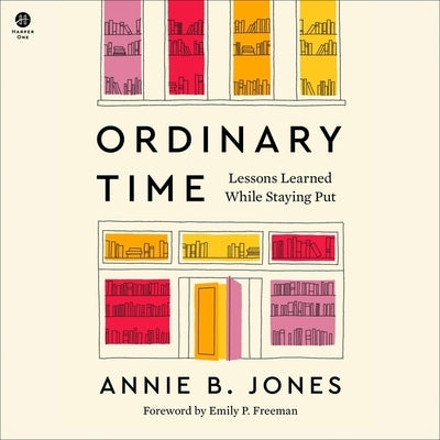 Ordinary Time: Lessons Learned While Staying Put by Jones, Annie B.