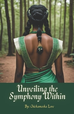 Unveiling the Symphony Within: Navigating the Mysteries of Consciousness Within by Love, Chickamooka