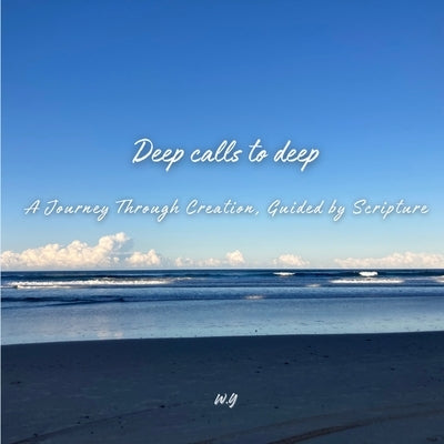Deep Calls To Deep: A Journey Through Creation, Guided By Scripture by Choi, Bianca