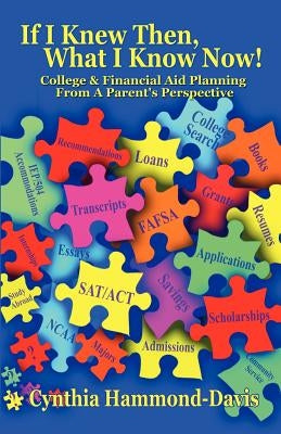 If I Knew Then, What I Know Now! College and Financial Aid Planning from a Parent's Perspective by Hammond-Davis, Cynthia