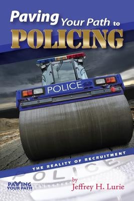 Paving Your Path to Policing: The Reality of Recruitment by McKee, Phyllis