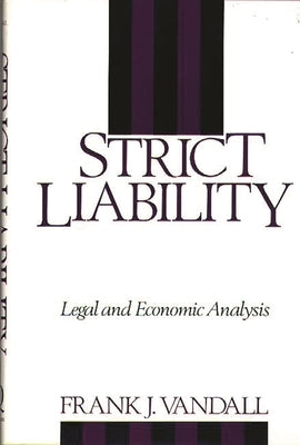 Strict Liability: Legal and Economic Analysis by Vandall, Frank