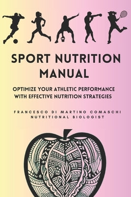 Sport Nutrition Manual: Optimize Your Athletic Performance with Effective Nutrition Strategies by Di Martino Comaschi, Francesco