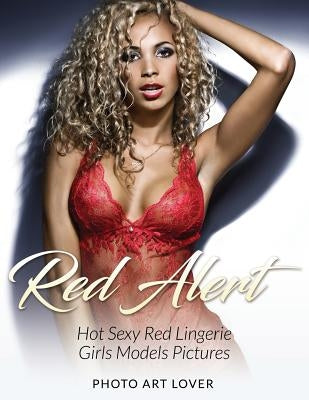 Red Alert: Hot Sexy Red Lingerie Girls Models Pictures by Lover, Photo Art