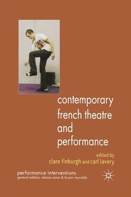 Contemporary French Theatre and Performance by Finburgh, C.