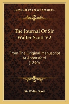 The Journal Of Sir Walter Scott V2: From The Original Manuscript At Abbotsford (1890) by Scott, Walter