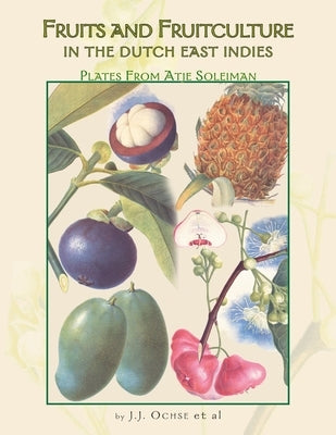 Fruits and Fruitculture in the Dutch East Indies: Plates From Atje Soleiman by Ochse Et Al, J. J.