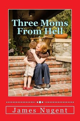 Three Moms From Hell by Nugent, James