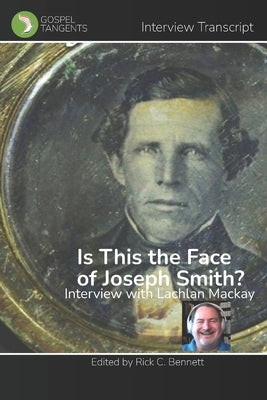 Is This the Face of Joseph Smith?: Interview with Lachlan Mackay by Bennett, Rick C.