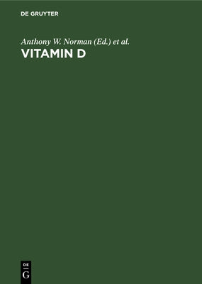 Vitamin D: A Pluripotent Steroid Hormone: Structural Studies, Molecular Endocrinology and Clinical Applications. Proceedings of the Ninth Workshop on by Norman, Anthony W.