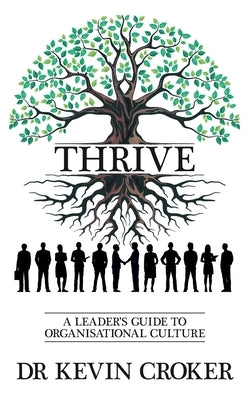 Thrive: A Leader's Guide to Organisational Culture by Croker, Kevin