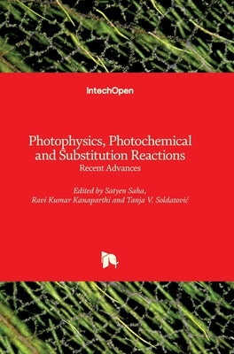 Photophysics, Photochemical and Substitution Reactions: Recent Advances by Saha, Satyen