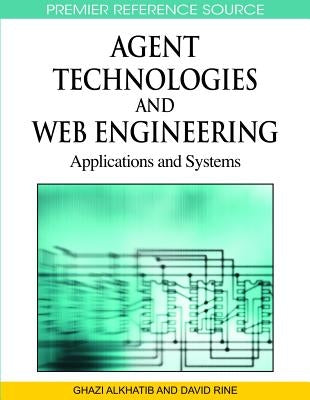 Agent Technologies and Web Engineering: Applications and Systems by Alkhatib, Ghazi I.