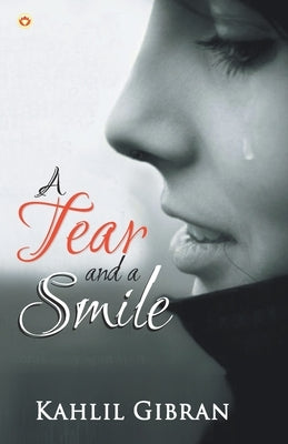 A Tear and a Smile by Gibran, Kahlil