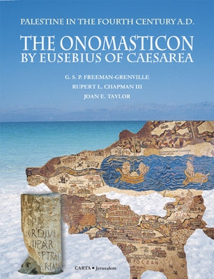 The Onomasticon by Eusebius of Caesarea: Palestine in the Fourth Century A.D. by Freeman-Grenville, G. S. P.
