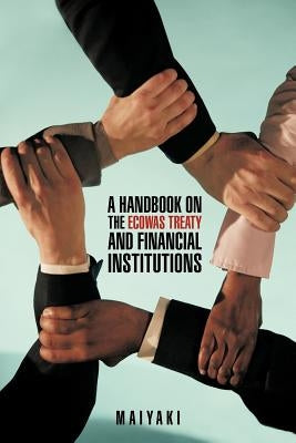 A Handbook on the Ecowas Treaty and Financial Institutions by Bala, Maiyaki Theodore