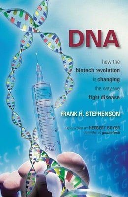 DNA: How the Biotech Revolution Is Changing the Way We Fight Disease by Stephenson, Frank H.