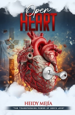 Open Heart: The Transforming Power of God's Love by Mejia, Heidy