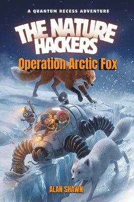 Operation Arctic Fox: A Graphic Novel about Soft Robotics, a Mother's Love, and the Ultimate Arctic Rescue by Wilder, P. J.