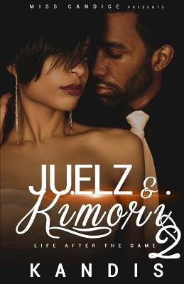 Juelz & Kimori 2: Life After the Game by Tolliver, Kandis