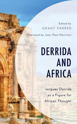 Derrida and Africa: Jacques Derrida as a Figure for African Thought by Farred, Grant