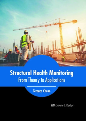 Structural Health Monitoring: From Theory to Applications by Chase, Terence