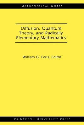 Diffusion, Quantum Theory, and Radically Elementary Mathematics. (Mn-47) by Faris, William G.
