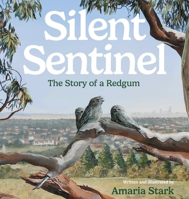 Silent Sentinel: The Story of a Redgum by Stark, Amaria