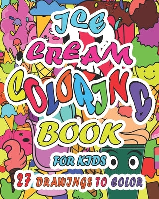 Ice Cream Coloring Book For Kids: (8" X 10")Book contains Drawings of Ice Cream Cones and Candies with Funny Faces which Kids will love to color durin by Vnteees Books