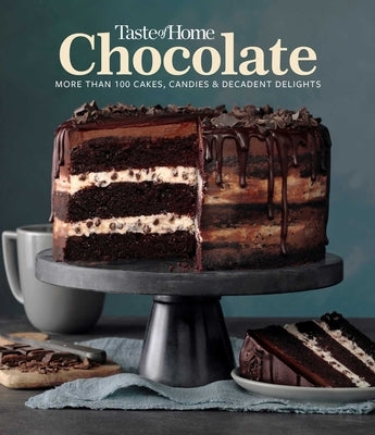 Taste of Home Chocolate: 100 Cakes, Candies and Decadent Delights by Taste of Home