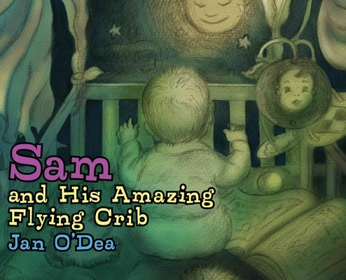 Sam and His Amazing Flying Crib by Dea, Jan O'