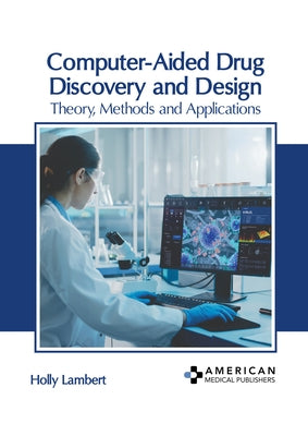 Computer-Aided Drug Discovery and Design: Theory, Methods and Applications by Lambert, Holly