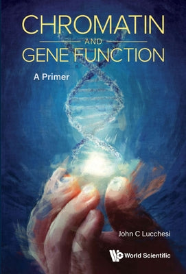 Chromatin and Gene Function: A Primer by Lucchesi, John C.