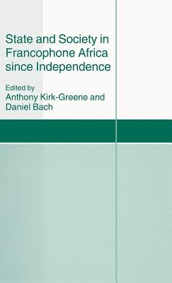 State and Society in Francophone Africa Since Independence by Bach, Daniel