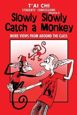 Tai Chi Students Confessions Vol.3: Slowly SLowly Catch a Monkey by Peters, Jenny