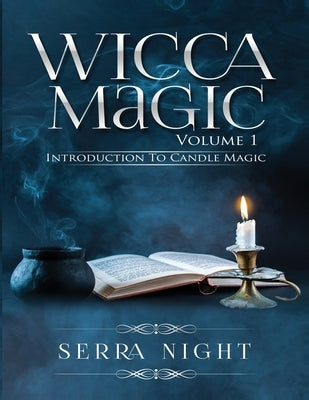 Wicca Magic Volume 1: Introduction To Candle Magic by Night, Serra
